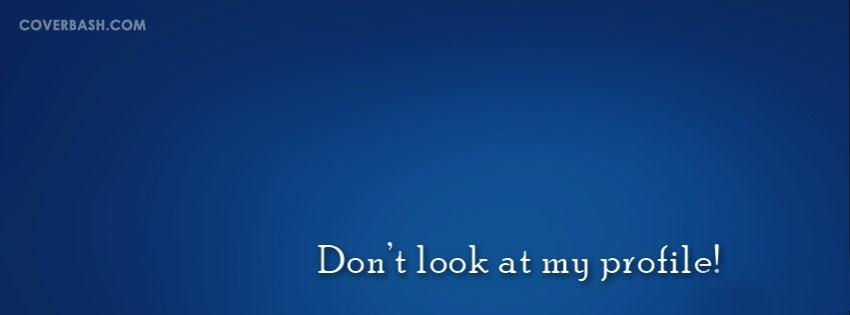 don’t look at my profile facebook cover