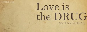 love is drug facebook cover