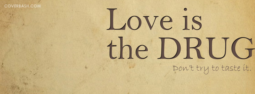 love is drug facebook cover