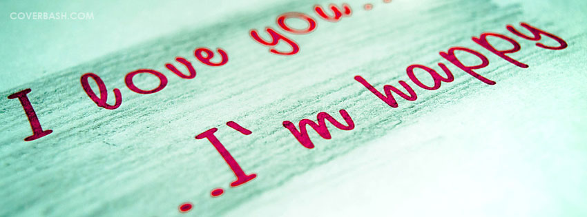 i love you and i am happy facebook cover